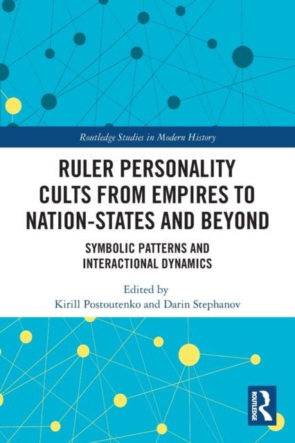 Ruler Personality Cults from Empires to Nation-States and Beyond: Symbolic Patterns and Interactional Dynamics