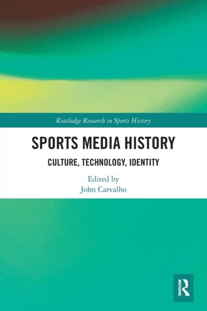 Sports Media History: Culture, Technology, Identity