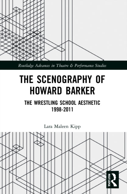 The Scenography of Howard Barker: The Wrestling School Aesthetic 1998-2011