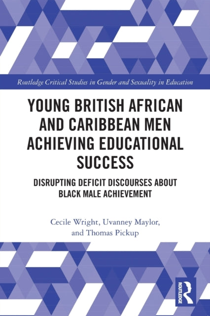 Young British African and Caribbean Men Achieving Educational Success: Disrupting Deficit Discourses about Black Male Achievement