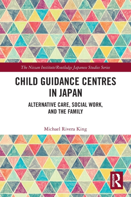 Child Guidance Centres in Japan: Alternative Care, Social Work, and the Family