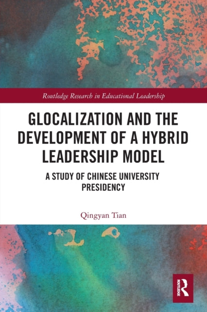 Glocalization and the Development of a Hybrid Leadership Model: A Study of Chinese University Presidency