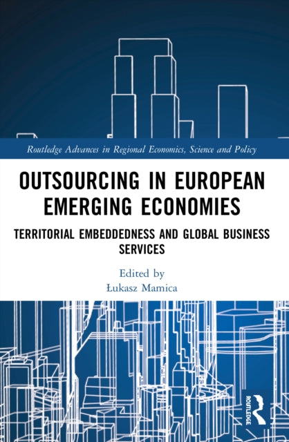 Outsourcing in European Emerging Economies: Territorial Embeddedness and Global Business Services