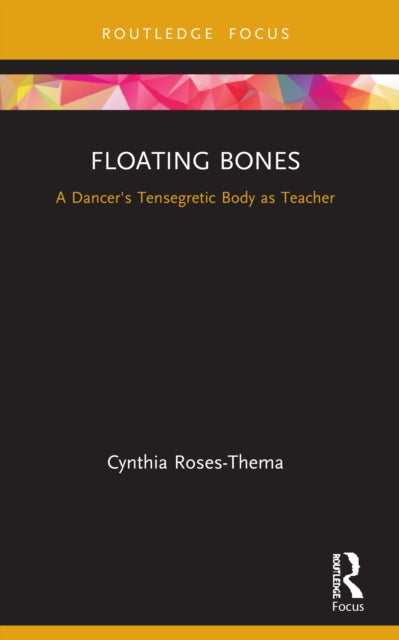 Floating Bones: A Dancer's Tensegretic Body as Teacher