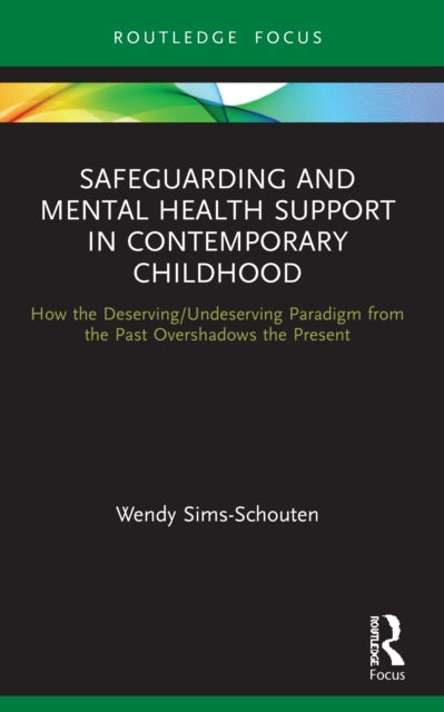 Safeguarding and Mental Health Support in Contemporary Childhood: How the Deserving/Undeserving Paradigm from the Past Overshadows the Present