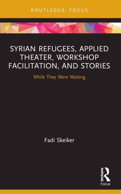 Syrian Refugees, Applied Theater, Workshop Facilitation, and Stories: While They Were Waiting