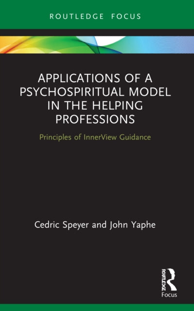 Applications of a Psychospiritual Model in the Helping Professions: Principles of InnerView Guidance