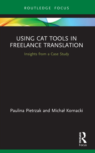 Using CAT Tools in Freelance Translation: Insights from a Case Study