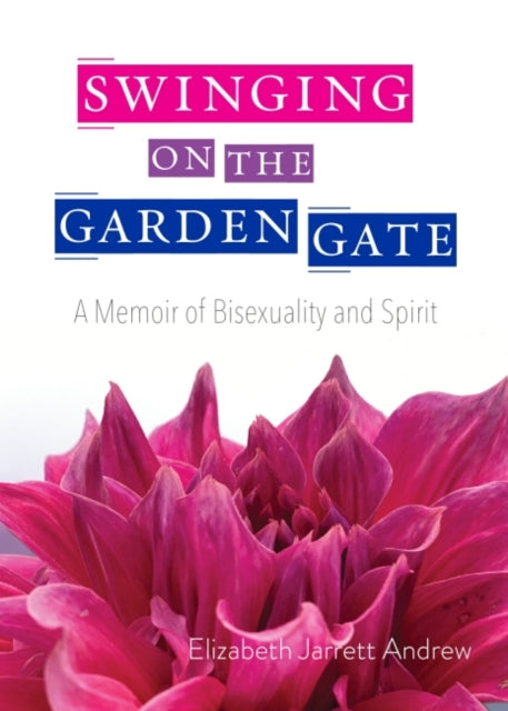 Swinging on the Garden Gate: A Memoir of Bisexuality and Spirit