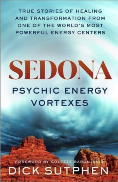 Sedona, Psychic Energy Vortexes: True Stories of Healing and Transformation from One of the World's Most Powerful Energy Centres