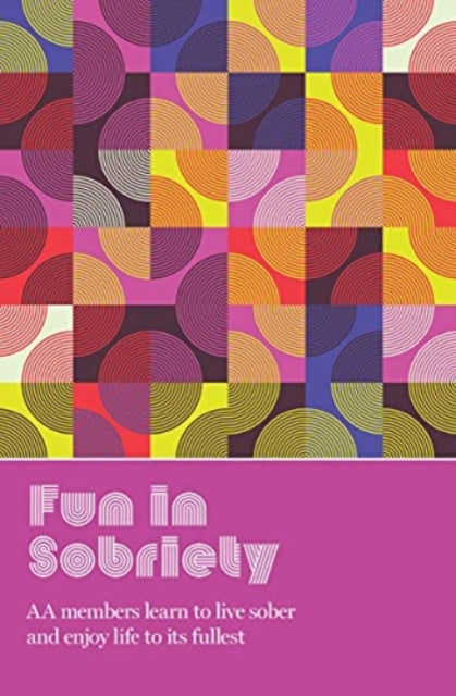 Fun in Sobriety: Learning to live sober and enjoy life to its fullest