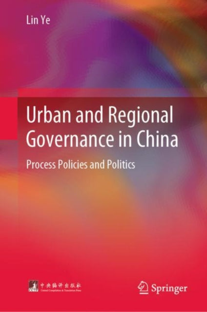 Urban and Regional Governance in China: Process, Policies, and Politics