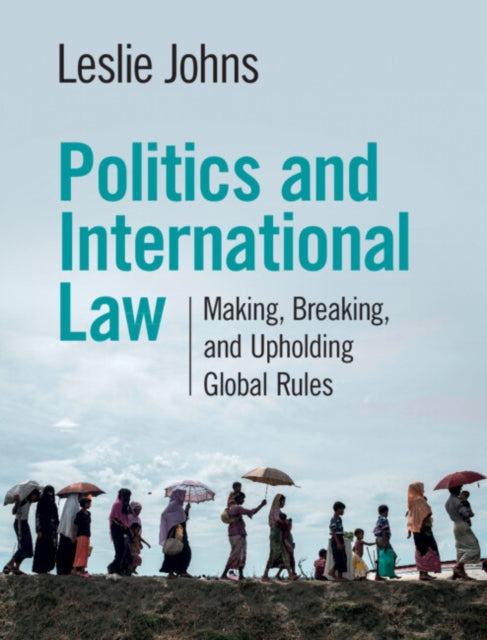 Politics and International Law: Making, Breaking, and Upholding Global Rules