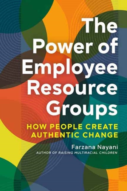 The Power of Employee Resource Groups: How People Create Authentic Change