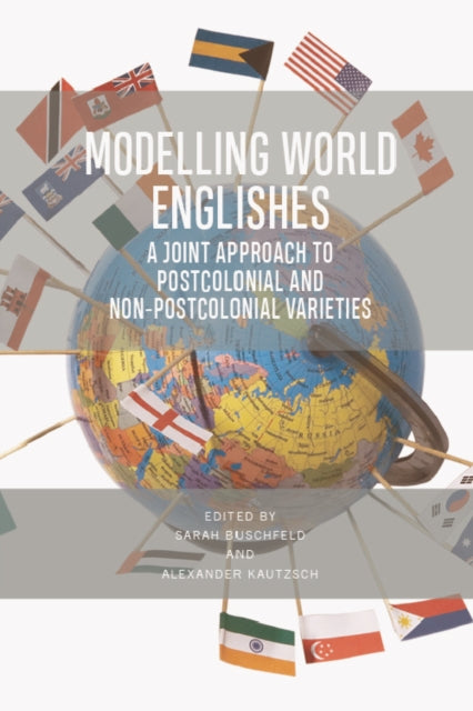Modelling World Englishes: A Joint Approach to Postcolonial and Non-Postcolonial Varieties