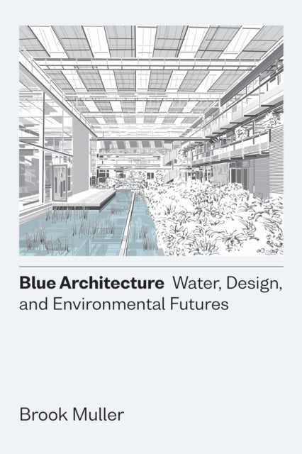 Blue Architecture: Water, Design, and Environmental Futures