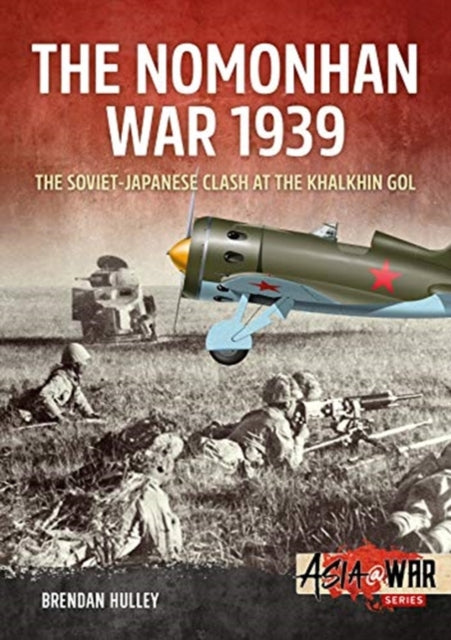 The Nomonhan War 1939: Soviet-Japanese Clash at the Khalkhin Gol