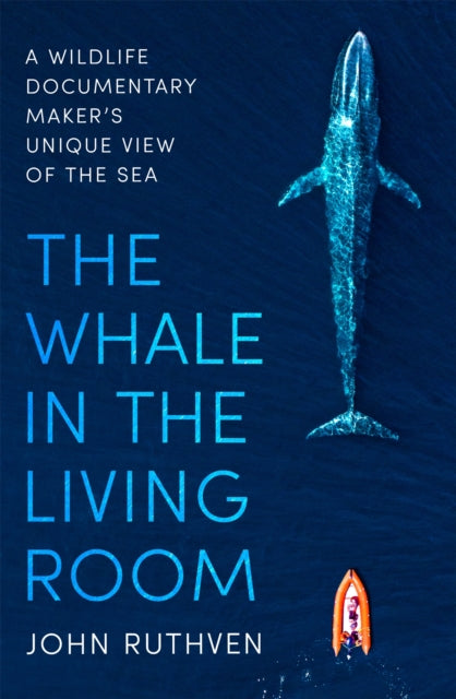 The Whale in the Living Room: A Wildlife Documentary Maker's Unique View of the Sea