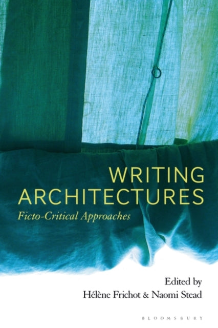 Writing Architectures: Ficto-Critical Approaches