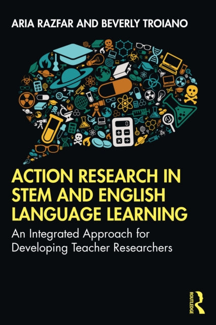 Action Research in STEM and English Language Learning: An Integrated Approach for Developing Teacher Researchers