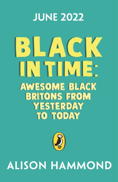 Black in Time: The Most Awesome Black Britons from Yesterday to Today