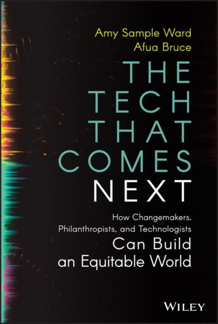 The Tech That Comes Next: How Changemakers,  Phila nthropists, and  Technologists Can Build An Equita ble World