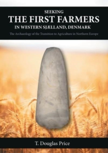 Seeking the First Farmers in Western Sjaelland, Denmark: The Archaeology of the Transition to Agriculture in Northern Europe