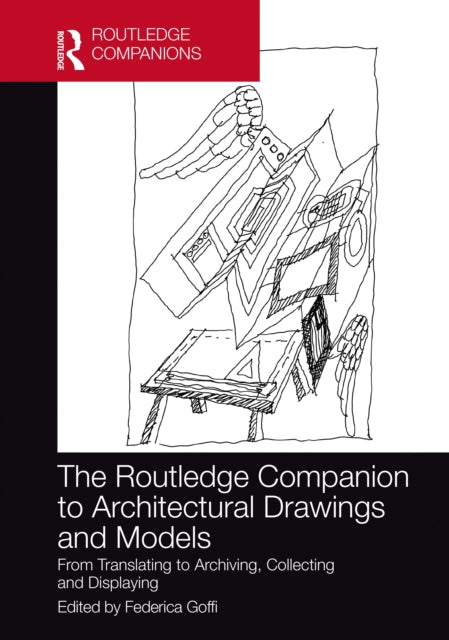 The Routledge Companion to Architectural Drawings and Models: From Translating to Archiving, Collecting and Displaying