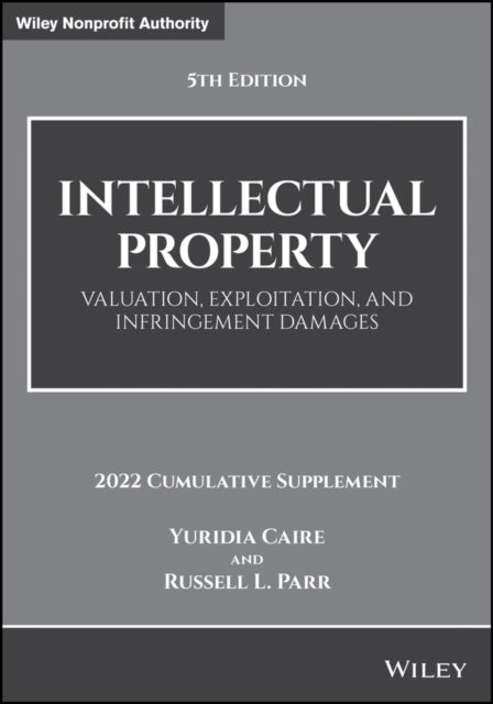 Intellectual Property: Valuation, Exploitation, an d Infringement Damages, 5th Edition, 2022 Cumulati ve Supplement