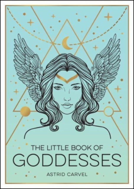 The Little Book of Goddesses: An Empowering Introduction to Glorious Goddesses