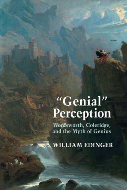 "Genial" Perception: Wordsworth, Coleridge and the Myth of Genius in the Long Eighteenth Century