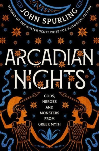 Arcadian Nights: Gods, Heroes and Monsters from Greek Myth - From the Winner of the Walter Scott Prize for Historical Fiction