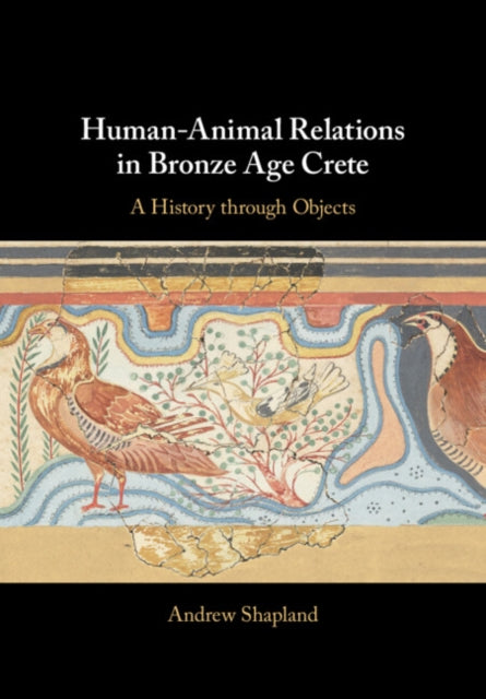 Human-Animal Relations in Bronze Age Crete: A History through Objects