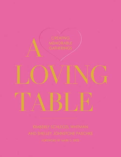 A Loving Table: Tastemakers' Traditions for Memorable Gatherings