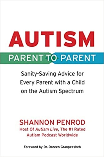 Autism: Parent to Parent: Sanity Saving Advice for Every Parent with a Child on the Autism Spectrum