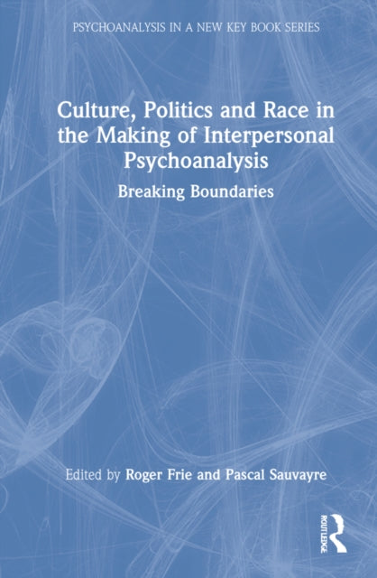 Culture, Politics and Race in the Making of Interpersonal Psychoanalysis: Breaking Boundaries