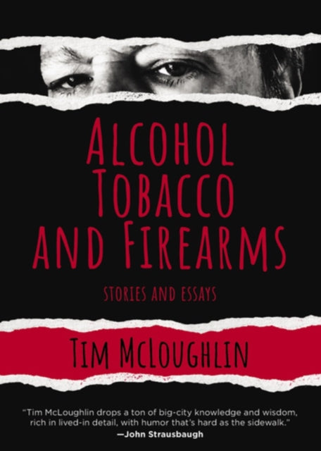 Alcohol, Tobacco And Firearms: Stories and Essays