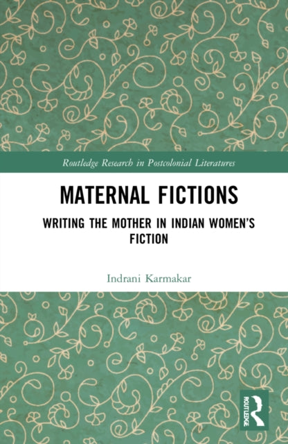 Maternal Fictions: Writing the Mother in Indian Women's Fiction