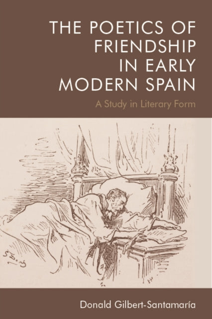 The Poetics of Friendship in Early Modern Spain: A Study in Literary Form