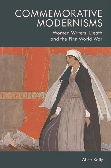 Commemorative Modernisms: Women Writers, Death and the First World War