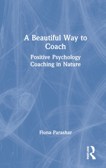 A Beautiful Way to Coach: Positive Psychology Coaching in Nature