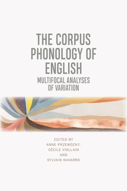 The Corpus Phonology of English: Multifocal Analyses of Variation