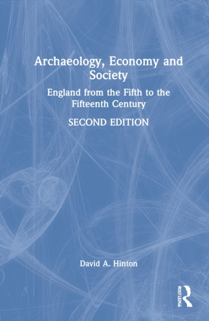 Archaeology, Economy, and Society: England from the Fifth to the Fifteenth Century