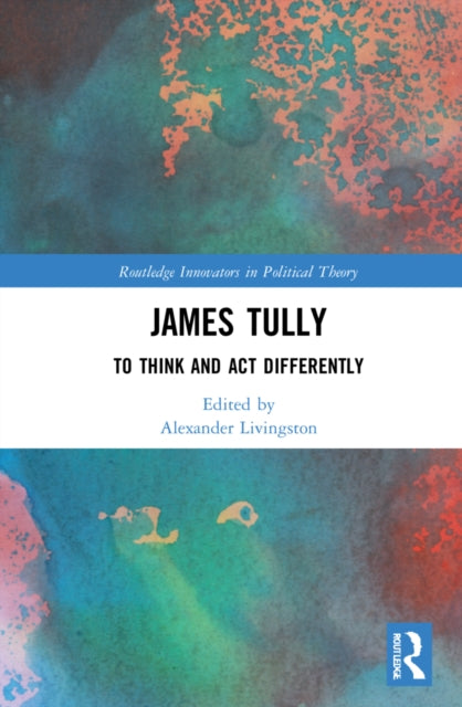 James Tully: To Think and Act Differently