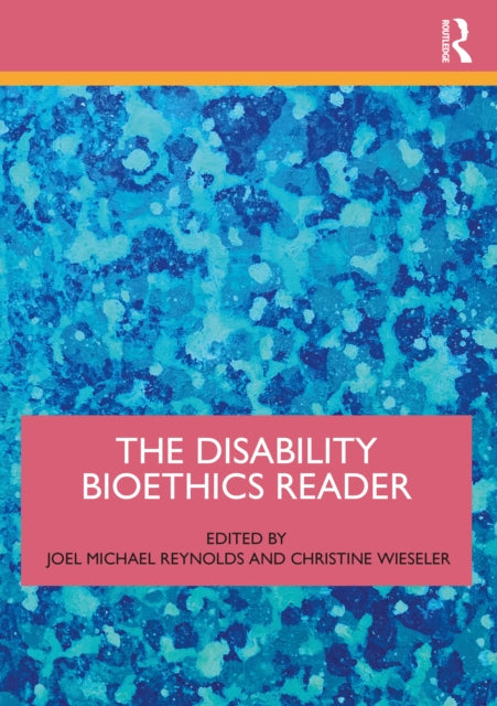 The Disability Bioethics Reader