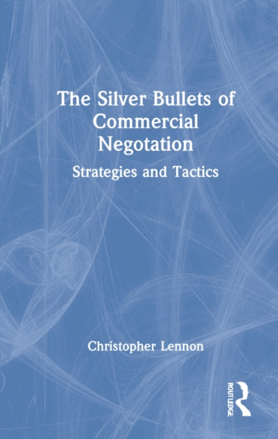 The Silver Bullets of Commercial Negotiation: Strategies and Tactics