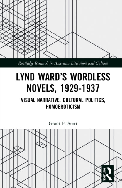 Lynd Ward's Wordless Novels, 1929-1937: Visual Narrative, Cultural Politics, Homoeroticism