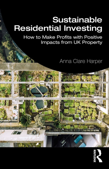 Sustainable Residential Investing: How to Make Profits with Positive Impacts from UK Property