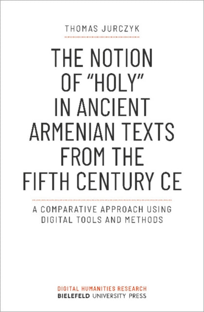 The Notion of "holy" in Ancient Armenian Texts from the Fifth Century CE: A Comparative Approach Using Digital Tools and Methods