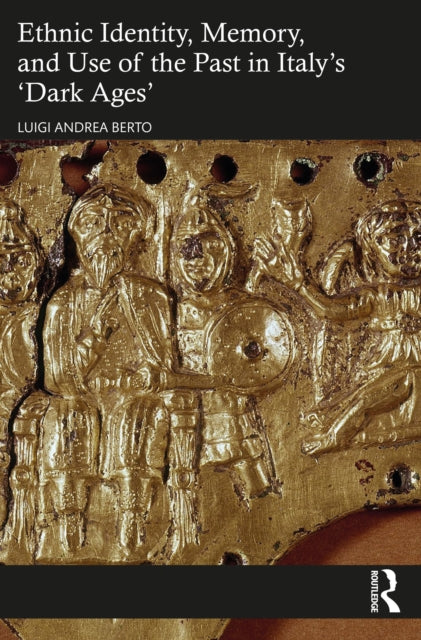 Ethnic Identity, Memory, and Use of the Past in Italy's 'Dark Ages'